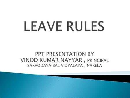 LEAVE RULES PPT PRESENTATION BY VINOD KUMAR NAYYAR , PRINCIPAL