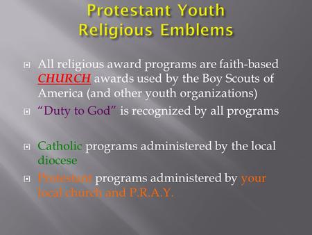  All religious award programs are faith-based CHURCH awards used by the Boy Scouts of America (and other youth organizations)  “Duty to God” is recognized.
