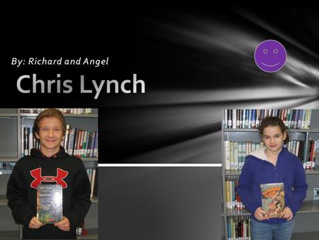 Chris Lynch By: Richard and Angel.