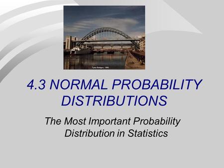 4.3 NORMAL PROBABILITY DISTRIBUTIONS