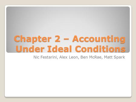 Chapter 2 – Accounting Under Ideal Conditions