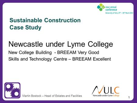 1 Newcastle under Lyme College New College Building - BREEAM Very Good Skills and Technology Centre – BREEAM Excellent Martin Bostock – Head of Estates.