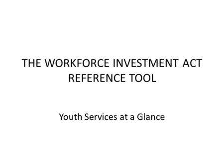 THE WORKFORCE INVESTMENT ACT REFERENCE TOOL