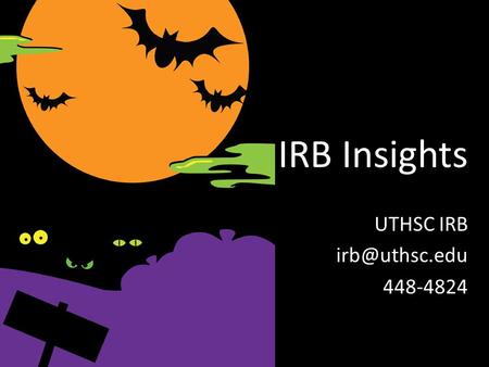 IRB Insights UTHSC IRB 448-4824. Categories Review Process – Exempt – Expedited – Full Board Forms – Initial Application – Form 2 – Change.
