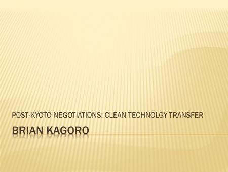 POST-KYOTO NEGOTIATIONS: CLEAN TECHNOLGY TRANSFER.