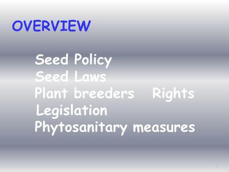 OVERVIEW Seed Policy Seed Laws Plant breeders   Rights Legislation