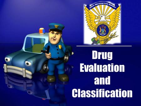 Drug Evaluation and Classification. 2009 NHTSA National Roadside Survey 2.2% of the drivers impaired by alcohol 16.3% nighttime weekend drivers impaired.
