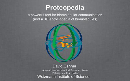 Proteopedia a powerful tool for biomolecular communication (and a 3D encyclopedia of biomolecules) a powerful tool for biomolecular communication (and.