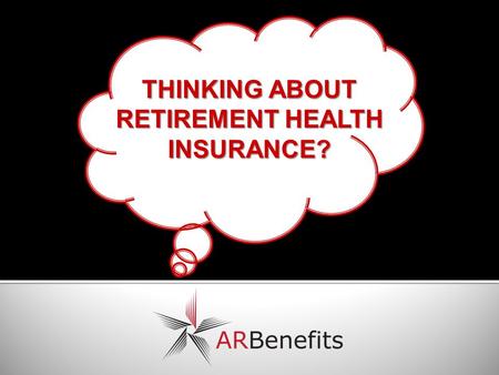 THINKING ABOUT RETIREMENT HEALTH INSURANCE?.  State and Public School Retirement Health Insurance is administered by Employee Benefits Division (EBD).