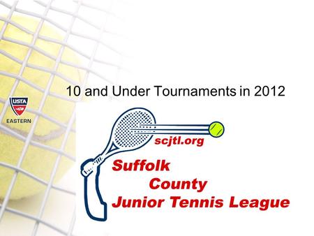 10 and Under Tournaments in 2012. The Rules have changed…  nnis.com/http://www.10andunderte nnis.com/ All sanctioned tournaments.