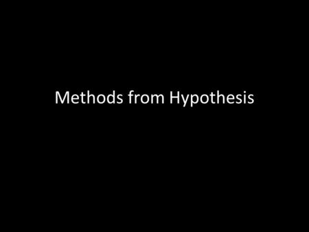 Methods from Hypothesis