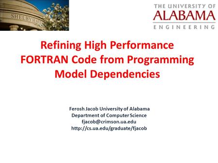Refining High Performance FORTRAN Code from Programming Model Dependencies Ferosh Jacob University of Alabama Department of Computer Science
