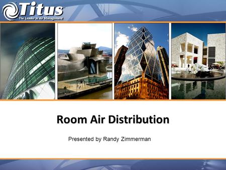 Room Air Distribution Presented by Randy Zimmerman.