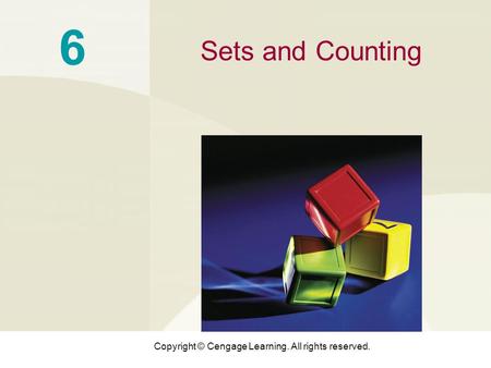 Copyright © Cengage Learning. All rights reserved. 6 Sets and Counting.