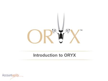 Introduction to ORYX. Agility without Control  Unacceptable rate of error (88%*)  Highly manual, with …  … limited automation potential  Lack of audit.