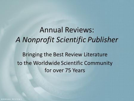 Annual Reviews: A Nonprofit Scientific Publisher Bringing the Best Review Literature to the Worldwide Scientific Community for over 75 Years.