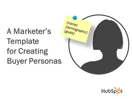 A Marketer’s Template for Creating Buyer Personas [name] [demographic]