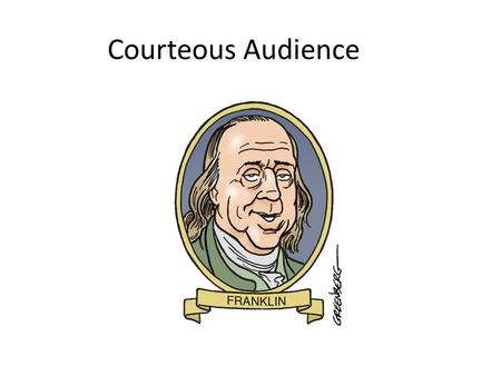 Courteous Audience. A is for Almanack B is for Be “Be always ashamed to catch thyself idle when work needs to be done.”
