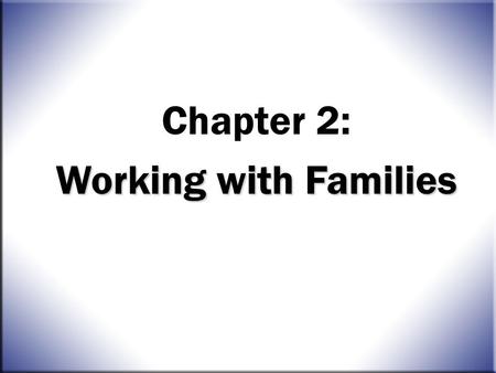 Guiding Young Children, 8 th Edition Hearron/Hildebrand 0-13-714709-0 © 2009 Pearson Education, Inc. All Rights Reserved. 1 Chapter 2: Working with Families.