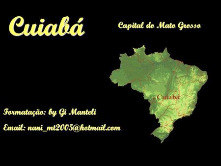 Capital do Mato Grosso Formatação: by Gi Manteli   Cuiabá.