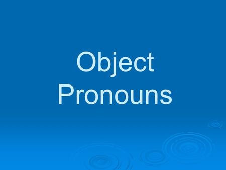 Object Pronouns.