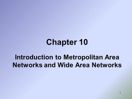 Introduction to Metropolitan Area Networks and Wide Area Networks
