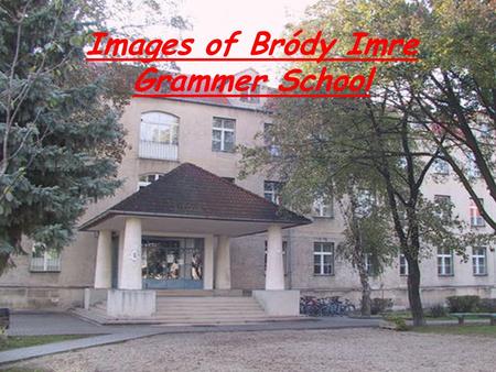 Images of Bródy Imre Grammer School. There is a statue of Bródy Imre in front of the school.He was a physicist. He became famous when he invented the.