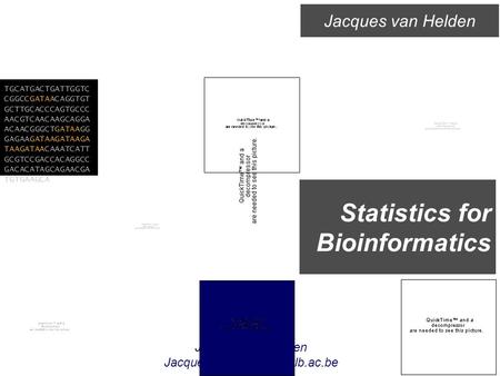 Jacques van Helden Statistics for Bioinformatics Jacques van Helden TGCATGACTGATTGGTC CGGCCGATAACAGGTGT GCTTGCACCCAGTGCCC.