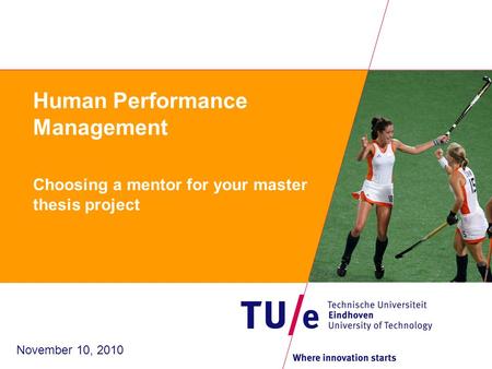 Human Performance Management Choosing a mentor for your master thesis project November 10, 2010.