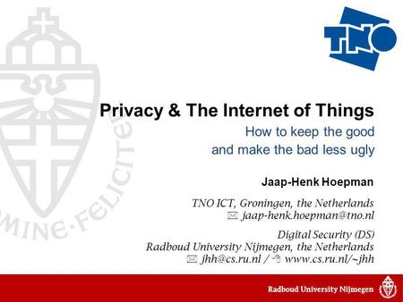 Jaap-Henk Hoepman TNO ICT, Groningen, the Netherlands  Digital Security (DS) Radboud University Nijmegen, the Netherlands 