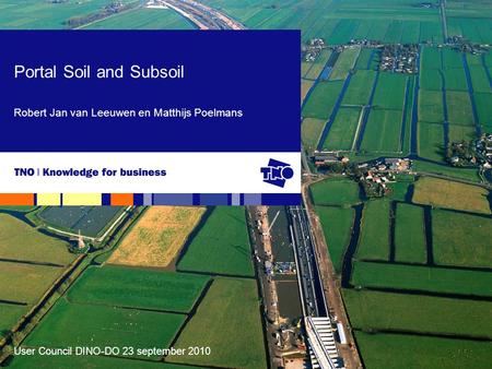 User Council DINO-DO 23 september 2010 Portal Soil and Subsoil Robert Jan van Leeuwen en Matthijs Poelmans.