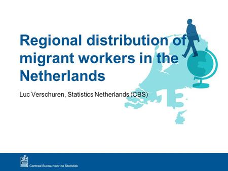 Luc Verschuren, Statistics Netherlands (CBS) Regional distribution of migrant workers in the Netherlands.