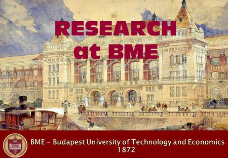 BME - Budapest University of Technology and Economics 1872 BME - Budapest University of Technology and Economics 1872 RESEARCH at BME.