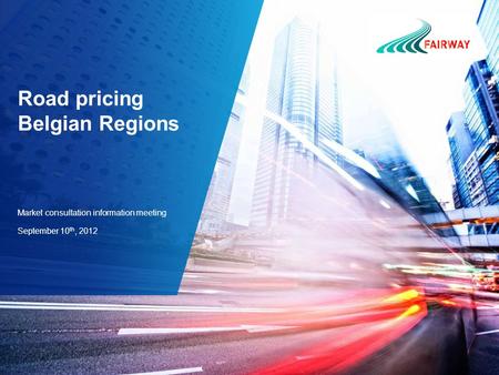 Road pricing Belgian Regions Market consultation information meeting September 10 th, 2012.