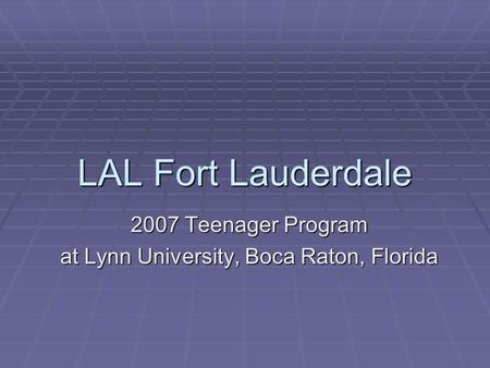 LAL Fort Lauderdale 2007 Teenager Program at Lynn University, Boca Raton, Florida.