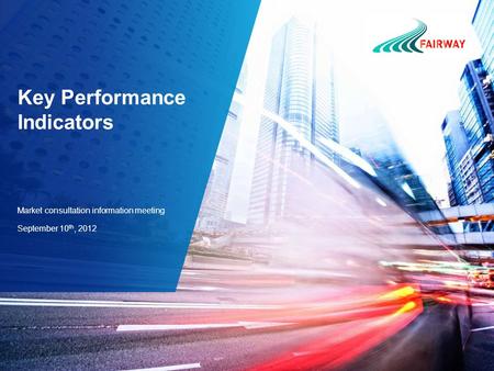 Key Performance Indicators Market consultation information meeting September 10 th, 2012.