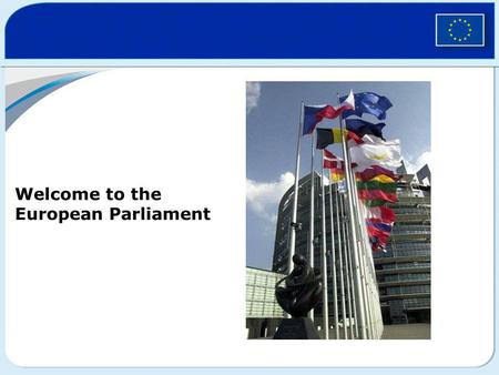 Welcome to the European Parliament. The European Union 500 million citizens in 27 countries EU-lidstaat Kandidaat-lidstaat.