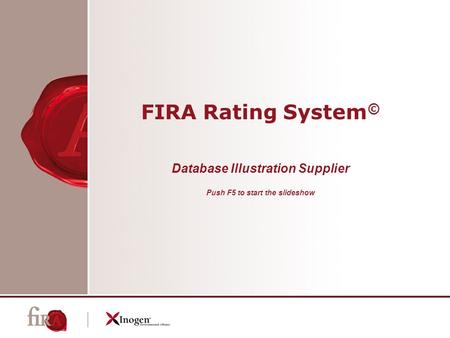FIRA Rating System © Database Illustration Supplier Push F5 to start the slideshow.