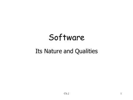 Ch.21 Software Its Nature and Qualities. Ch.22 Outline Software engineering (SE) is an intellectual activity and thus human-intensive Software is built.