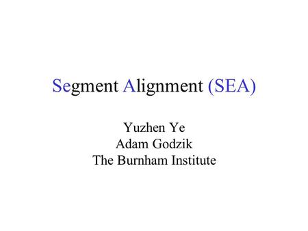 Segment Alignment (SEA) Yuzhen Ye Adam Godzik The Burnham Institute.