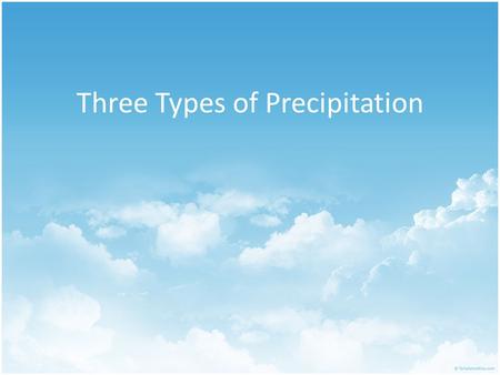 Three Types of Precipitation. Relief There are three reasons why air is forced upward also forming three types of precipitation. Relief Precipitation-