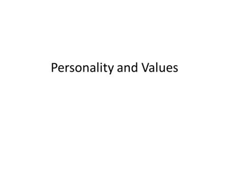 Personality and Values. Personality and Values; Are they related? What is the framework on the association between the two? Does Personality explain values.