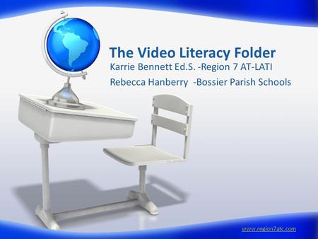 The Video Literacy Folder Karrie Bennett Ed.S. -Region 7 AT-LATI Rebecca Hanberry -Bossier Parish Schools www.region7atc.com.