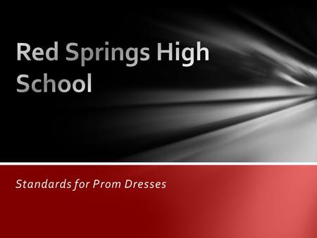 Standards for Prom Dresses. RSHS staff and administration want you to make good choices. We are not trying to inhibit your style. Prom should be fun,