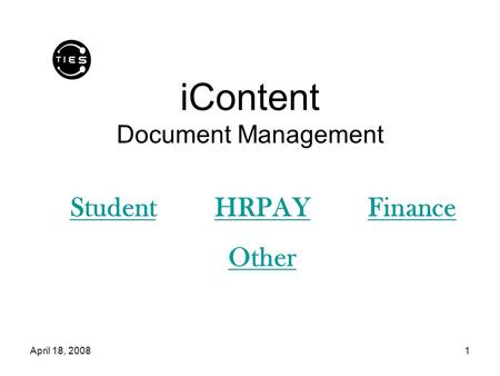 April 18, 20081 iContent Document Management StudentHRPAYFinance Other.