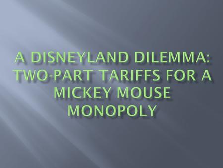 A Disneyland dilemma: Two-part tariffs for a mickey mouse monopoly
