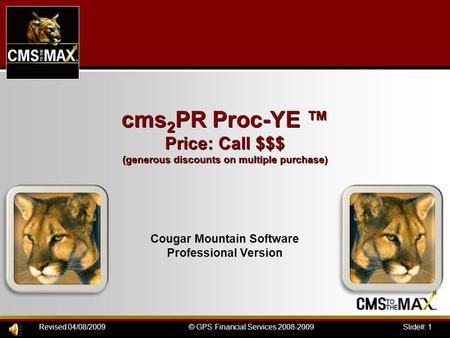 Slide#: 1© GPS Financial Services 2008-2009Revised 04/08/2009 cms 2 PR Proc-YE ™ Price: Call $$$ (generous discounts on multiple purchase) cms 2 PR Proc-YE.