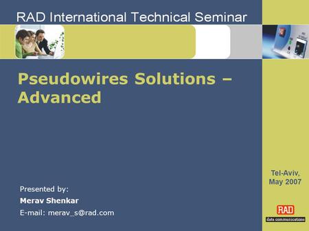 Tel-Aviv, May 2007 Pseudowires Solutions – Advanced Presented by: Merav Shenkar