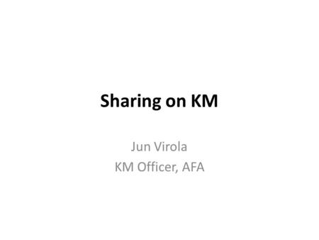 Sharing on KM Jun Virola KM Officer, AFA. What do we have now? (1) Online Tools – MTCP2 blog – Youtube – Facebook – Twitter – E-Bulletin – IFAD Asia.