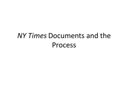 NY Times Documents and the Process. Readings 4 in a group A B C D Answer questions and identify the process.